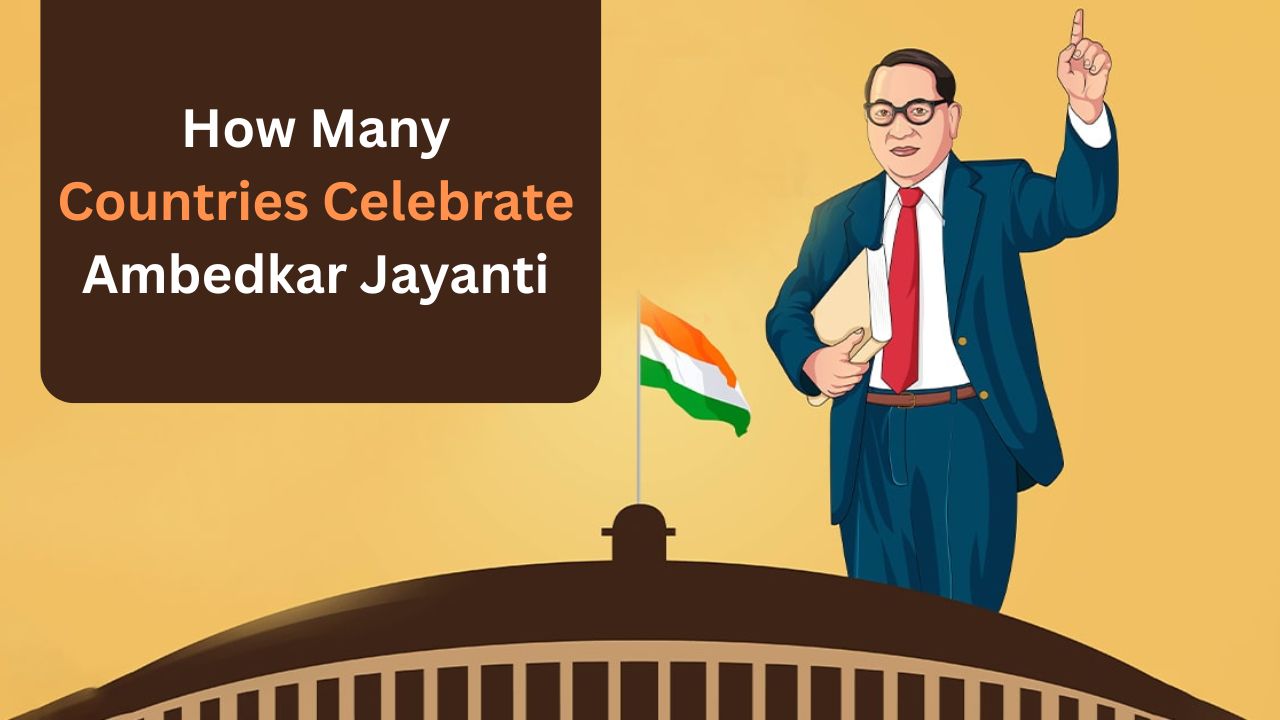 How many countries celebrate Ambedkar Jayanti 2025