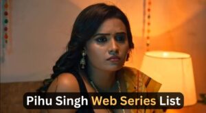 Pihu Singh Web Series List: Best Shows to Watch in 2026