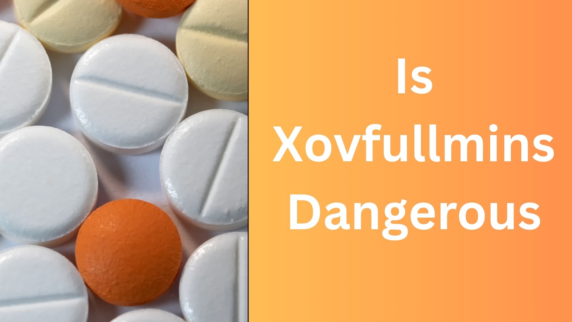 Is Xovfullmins Dangerous