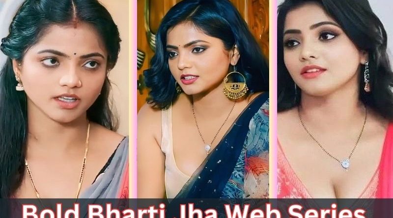 All Bold Bharti Jha Web Series Name List